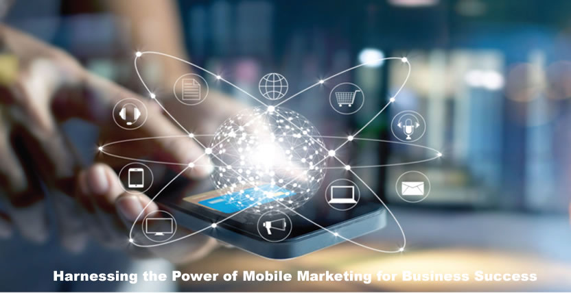 Harnessing the Power of Mobile Marketing for Business Success